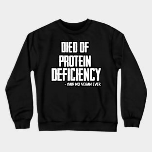 Died of protein deficiency Crewneck Sweatshirt